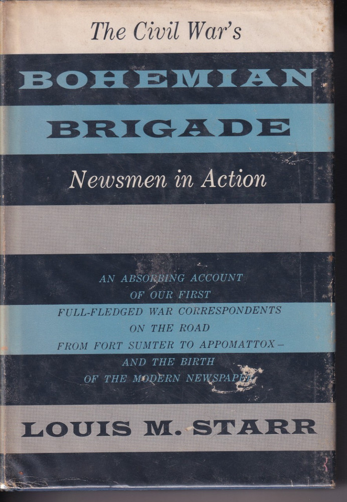 Bohemian Brigade (HB, 1954, 376 pages) by Louis M. Starr