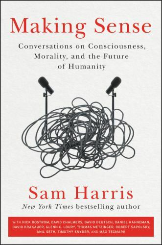 Making Sense: Conversations on Consciousness, Morality, and the Future of…