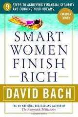 Smart Women Finish Rich, Canadian Edition: 9 Steps to Creating a Rich Future…