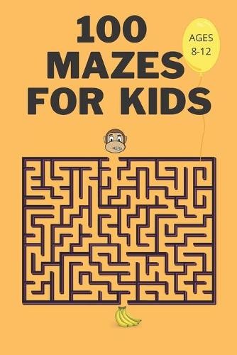 Hannelore C Thomson 100 Mazes For Kids Ages 8-12 (Paperback)