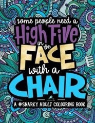 A Snarky Adult Colouring Book: Some People Need a High-Five, In the Face, – GOOD