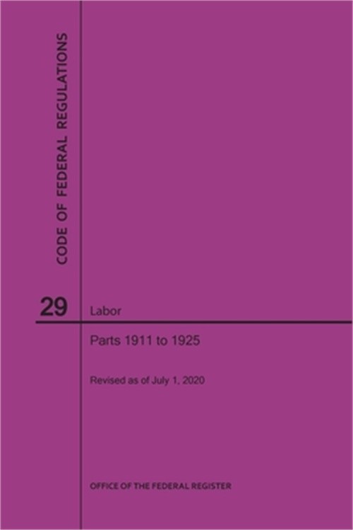 Code of Federal Regulations Title 29, Labor, Parts 1911-1925, 2020 (Paperback or