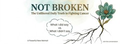 NOT BROKEN: The Unfiltered Daily Truth in Fighting Cancer Autographed Book