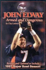 John Elway: Armed & Dangerous: Revised and Updated to Include 1997 Super – GOOD