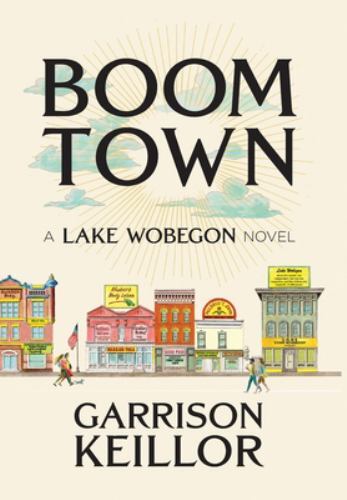 Boom Town: A Lake Wobegon Novel – hardcover, 9781733074551, Garrison Keillor