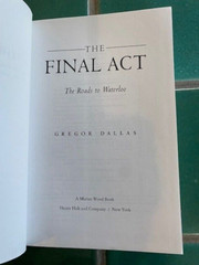 Final Act : The Roads to Waterloo by George Dallas 1997 Hardcover DJ
