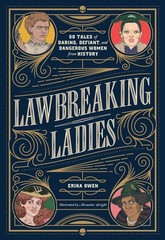 Lawbreaking Ladies: 50 Tales of Daring, Defiant, and Dangerous Women from Hi…
