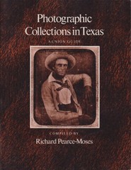 Photographic Collections In Texas: A Union Guide By Pearce-Moses, Richard