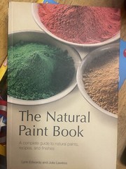 Natural Paint Book : A Complete Guide to Natural Paint, Recipes, and Finishes by