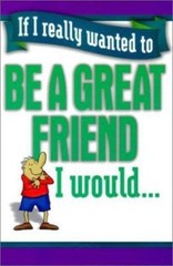 If I Really Wanted to Be a Great Friend, I Would… by Not Applicable (Na )