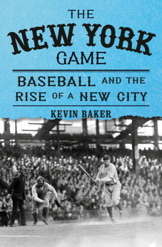 The New York Game: Baseball and the Rise of a New City – Hardcover – GOOD