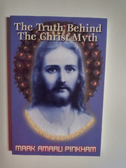 The Truth behind tht Christ Myth by Mark Amaru Pinkham
