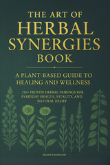 The Art of Herbal Synergies Book: a Plant-Based Guide to Healing and Wellness: 2