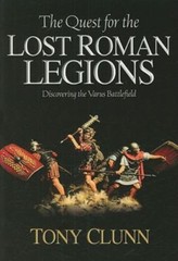 QUEST FOR THE LOST ROMAN LEGIONS: Discovering the Varus Battlefield – Tony Clunn