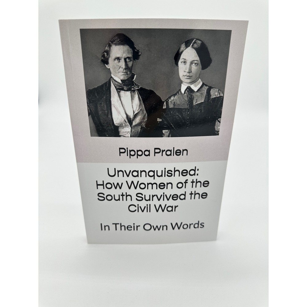 Pippa Pralen Unvanquished How Women of the South Survived the Civil War Book