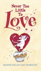 Never Too Little to Love – hardcover Willis, Jeanne|Fearnley, Jan