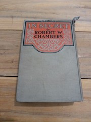 IN SECRET World War I Espionage Novel ROBERT W. CHAMBERS Ex-lib 1919 HC