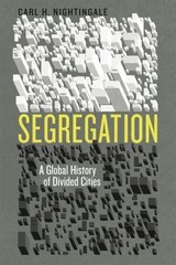 Segregation: A Global History of Divided Cities (Historical Studies of Urban A..
