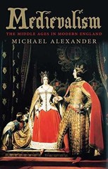 Medievalism: The Middle Ages in – Paperback, by Alexander Michael – Very Good