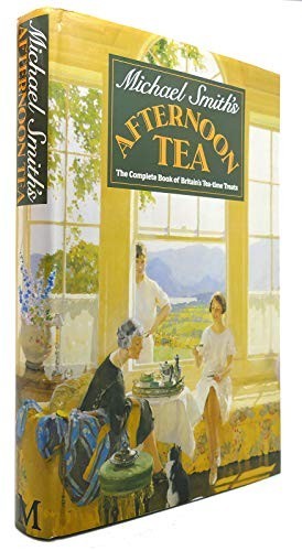 Michael Smith’s Afternoon Tea: The Complete Book Of Britain… by Smith, Michael