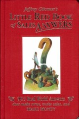 Jeffrey Gitomer’s Little Red Book of Sales Answers : 99. 5 Real World Answers…