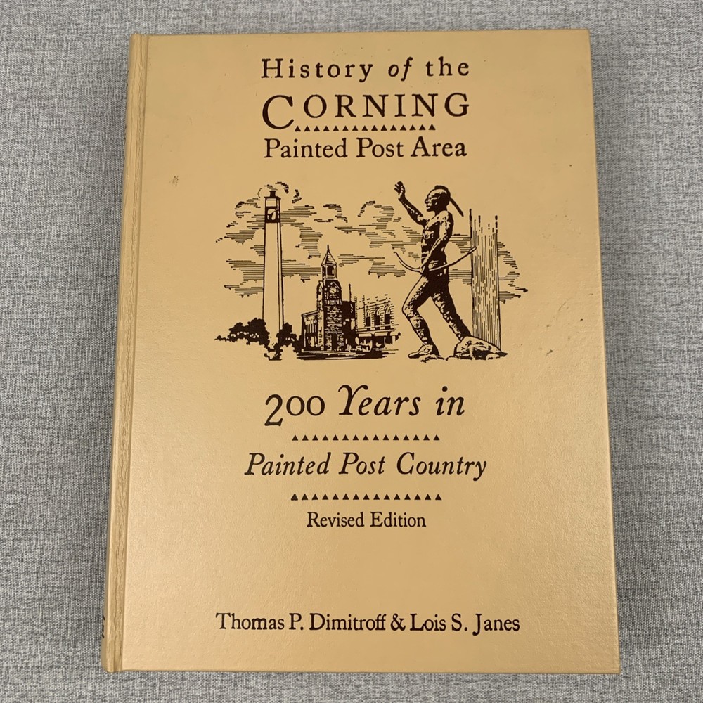 History of the Corning Painted Post Area 200 Years Thomas Dimitroff & Lois Janes