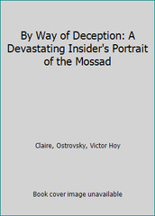 By Way of Deception: A Devastating Insider’s Portrait of the Mossad