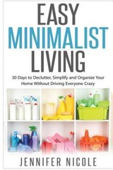 Easy Minimalist Living: 30 Days to Declutter, Simplify and Organize Your – GOOD