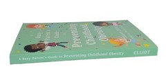 A Busy Parent’s Guide To Preventing Childhood Obesity Shawn Elliot 2023 Trade PB