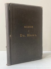 Memoir of Dr. Samuel Gridley Howe by Julia Ward Howe HC
