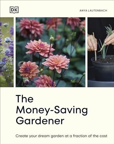 The Money-Saving Gardener: Create Your Dream Garden at a Fraction of the Cost:,