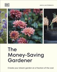 The Money-Saving Gardener: Create Your Dream Garden at a Fraction of the Cost:,