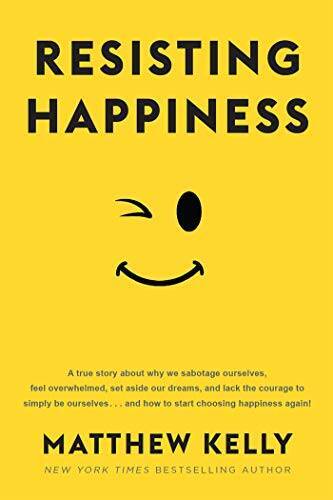 Resisting Happiness – Paperback By Matthew Kelly – GOOD
