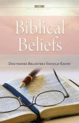 Biblical Beliefs: Doctrines believers should know (Bible a – VERY GOOD