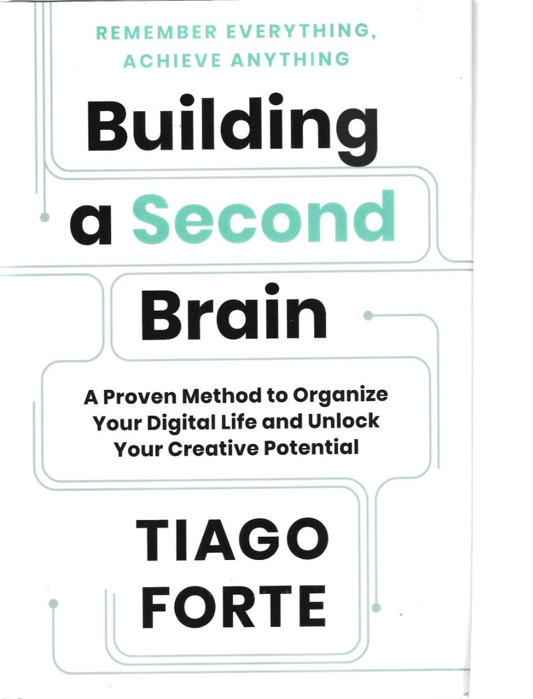 Building a Second Brain: Remember Everything, Achieve Anything/Tiago Forte HC