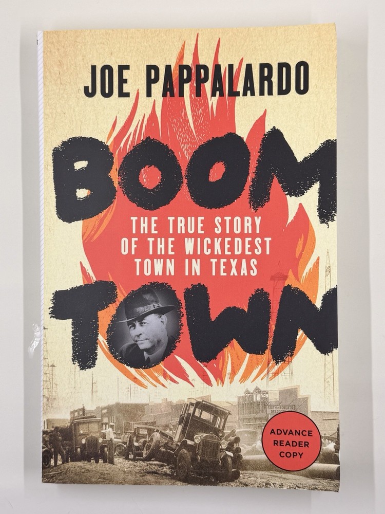 Boomtown: The True Story of the Wickedest Town in Texas by Joe Pappalardo ARC