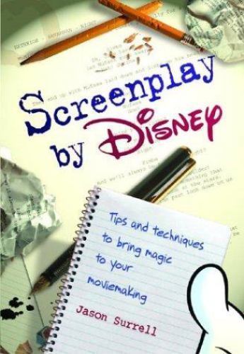 Screenplay by Disney : Tips and Techniques to Bring Magic to Your Moviemaking…