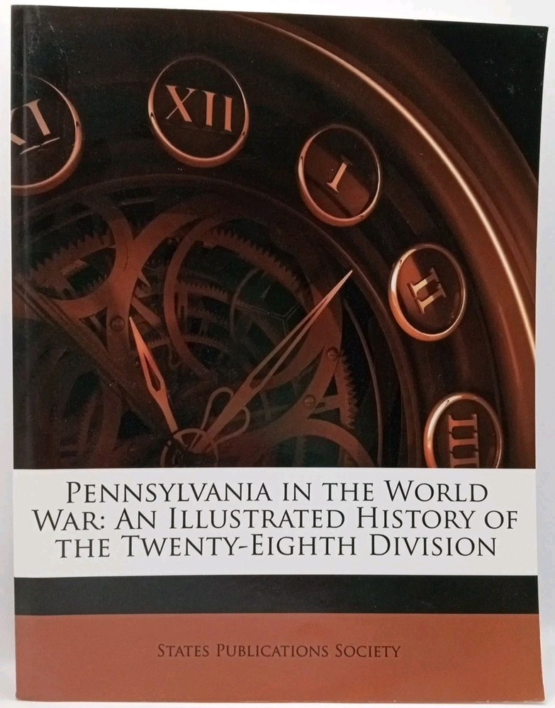 Pennsylvania in the World War: An Illustrated History of the 28th Division WWI