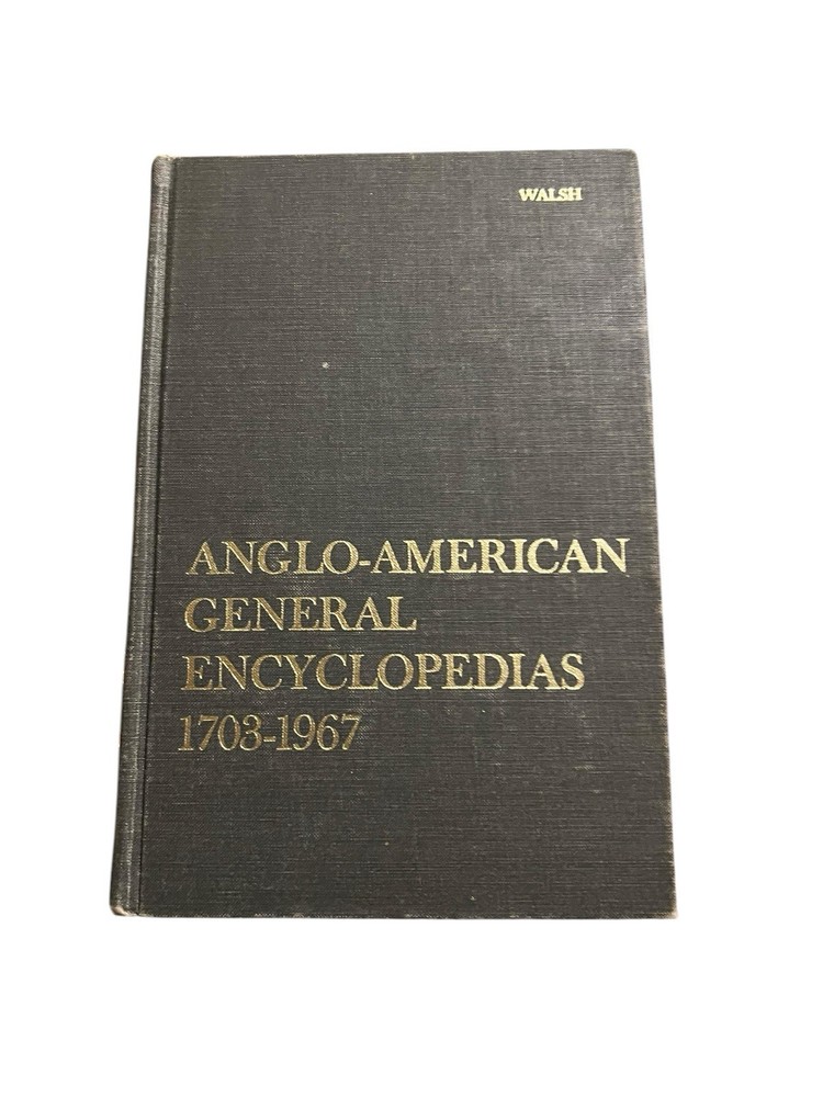Anglo-American General Encyclopedias 1703-1967 By Walsh Hardcover 1968