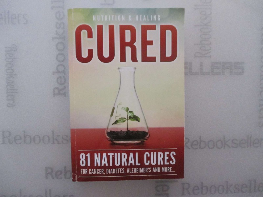 Cured 81 Natural Cures For Cancer, Diabetes, Alzheimer’s and more