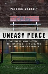 Uneasy Peace : The Great Crime Decline, the Renewal of City Life, and the Nex…