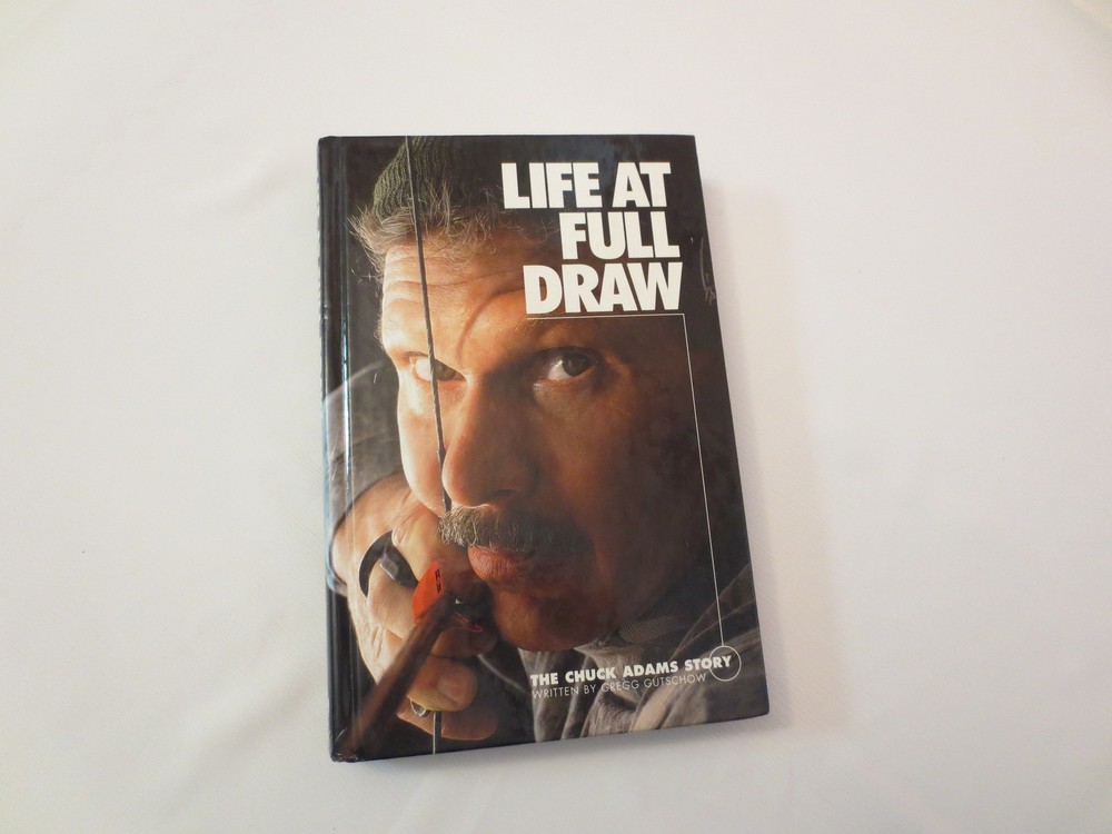 LIFE AT FULL DRAW: The Chuck Adams Story, SIGNED Gregg Gutschow, hunting/archery