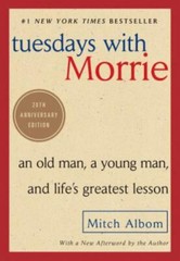 Tuesdays with Morrie : An Old Man, a Young Man, and Life’s Greatest Lesson, …
