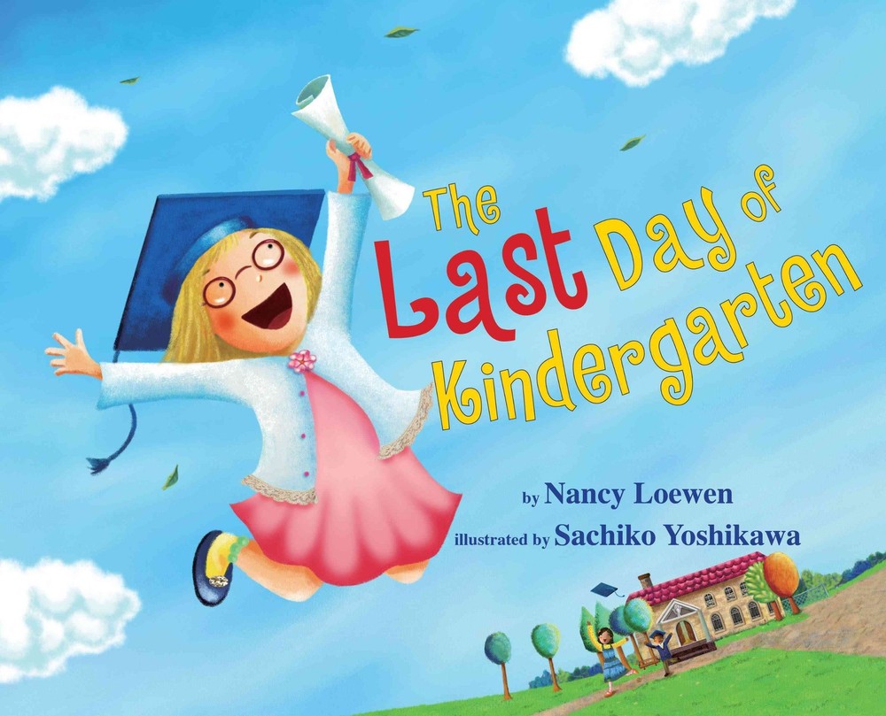 The Last Day of Kindergarten – hardcover Loewen, Nancy|Yoshikawa, Sachiko