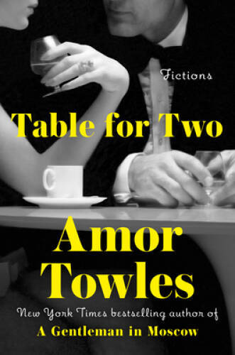 Table for Two: Fictions – Hardcover By Towles, Amor – GOOD