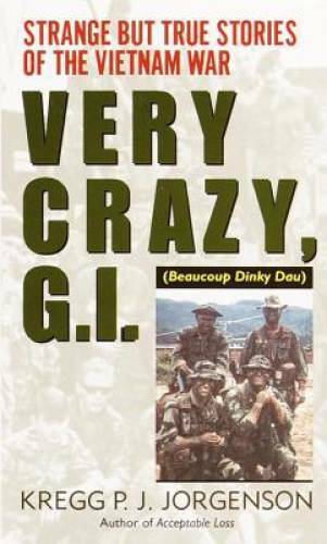 Very Crazy, G.I.!: Strange but True Stories of the Vietnam War – GOOD