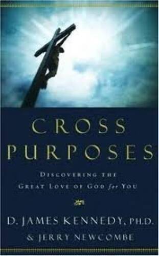 Cross Purposes – Paperback By PhD D James Kennedy – VERY GOOD