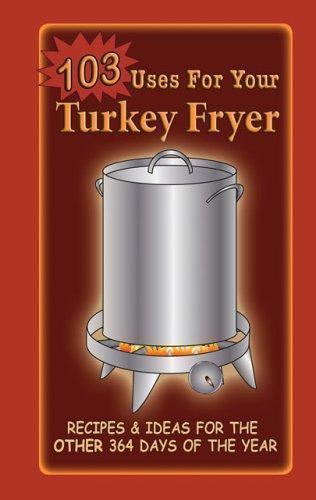 103 Uses For Your Turkey Fryer: Recipes & – GR Publishing, 1563832038, paperback
