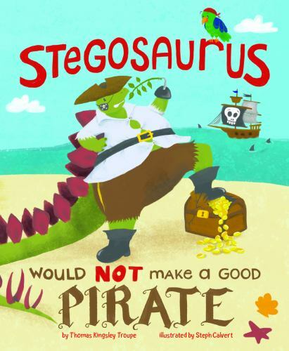 A Stegosaurus Would NOT Make a Good Pirate (Dinosaur Daydreams) by Troupe, Thom