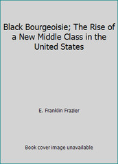 Black Bourgeoisie; The Rise of a New Middle Class in the United States